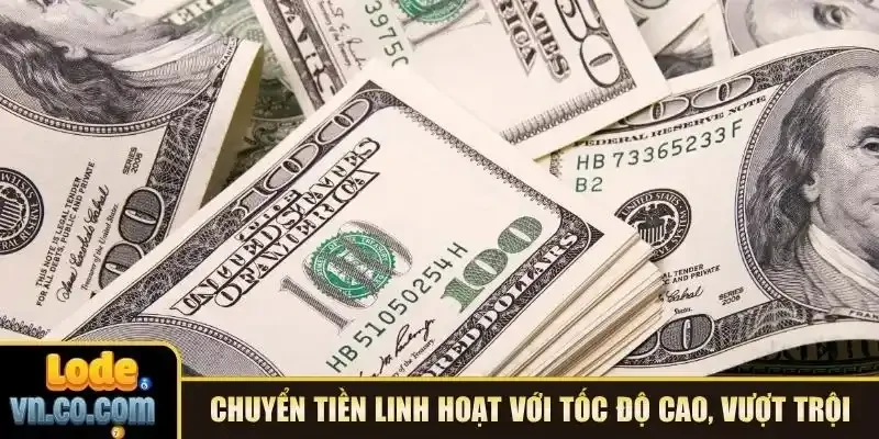 Chuyển tiền linh hoạt với tốc độ cao, an toàn vượt trội