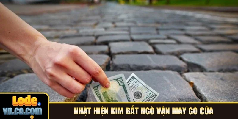 Nhặt hiện kim bất ngờ vận may gõ cửa