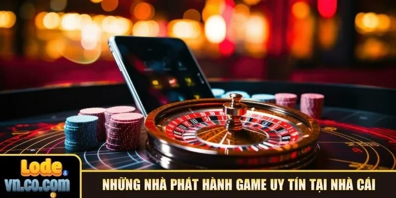 Những nhà phát hành game uy tín tại nhà cái