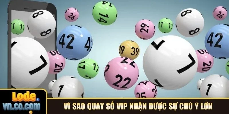 Vì sao quay số Vip nhận được sự chú ý lớn