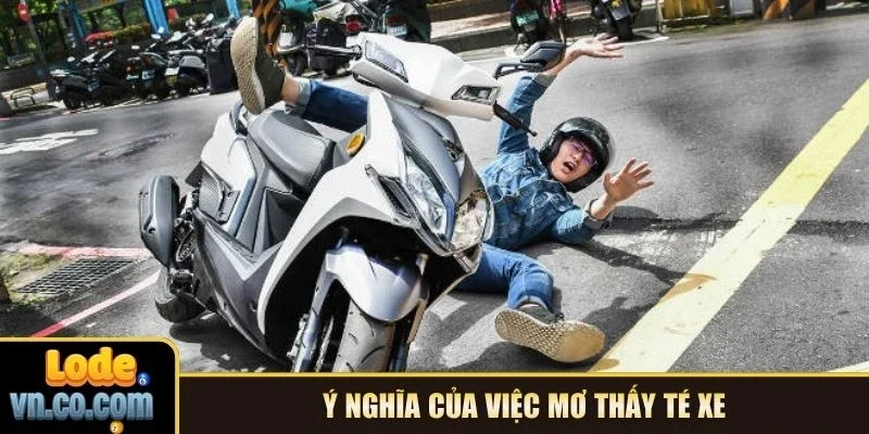 Ý nghĩa của việc mơ thấy té xe